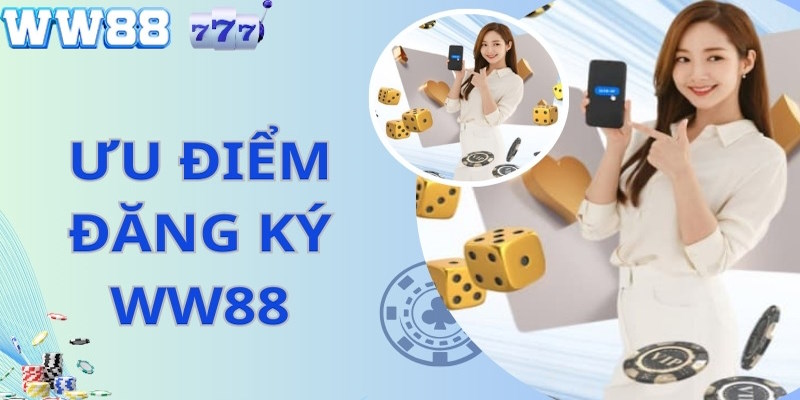 Ưu điểm đăng ký ww88