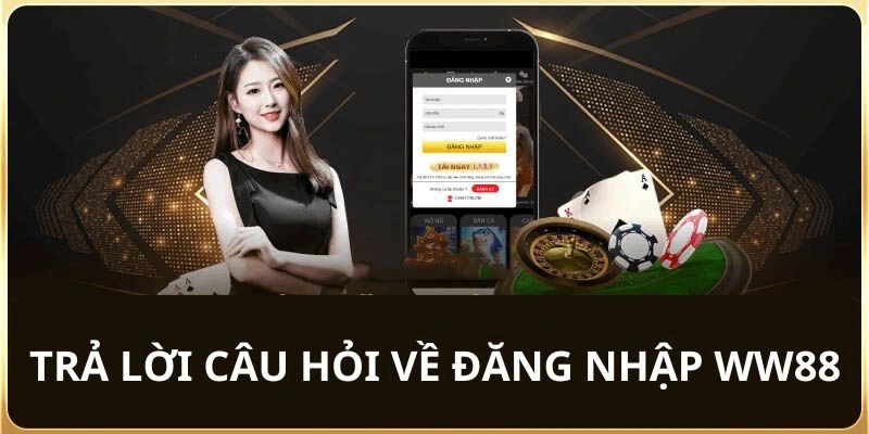 Câu hỏi về đăng nhập ww88