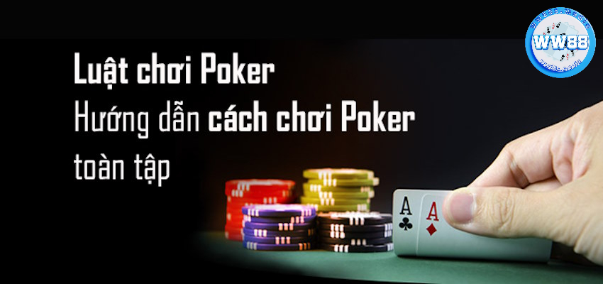 Luật chơi Poker mang tới cách chơi toàn tập cho cược thủ WW88